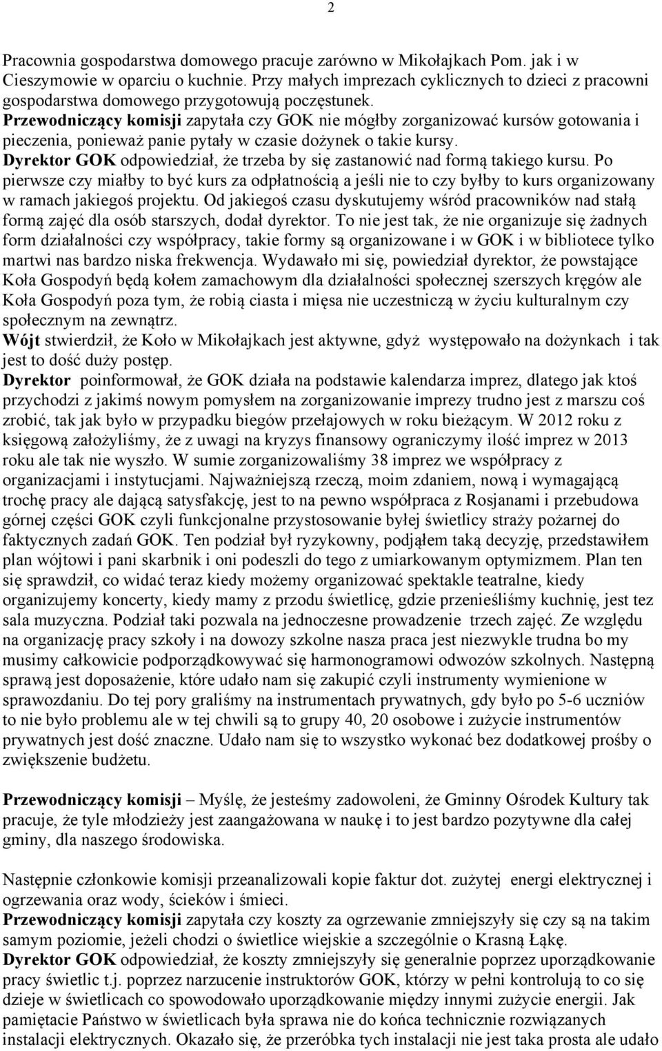 Przewodniczący komisji zapytała czy GOK nie mógłby zorganizować kursów gotowania i pieczenia, ponieważ panie pytały w czasie dożynek o takie kursy.