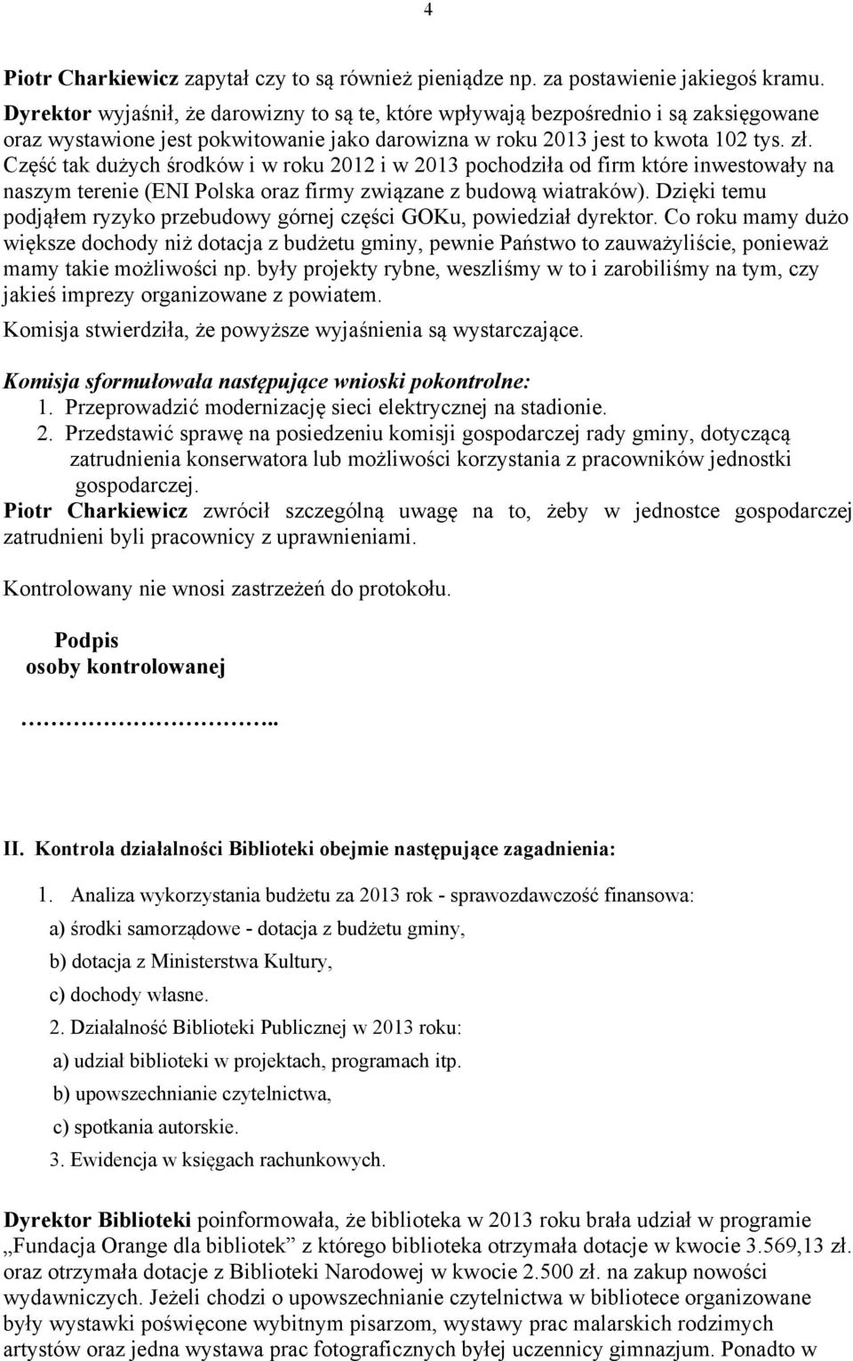 Część tak dużych środków i w roku 2012 i w 2013 pochodziła od firm które inwestowały na naszym terenie (ENI Polska oraz firmy związane z budową wiatraków).