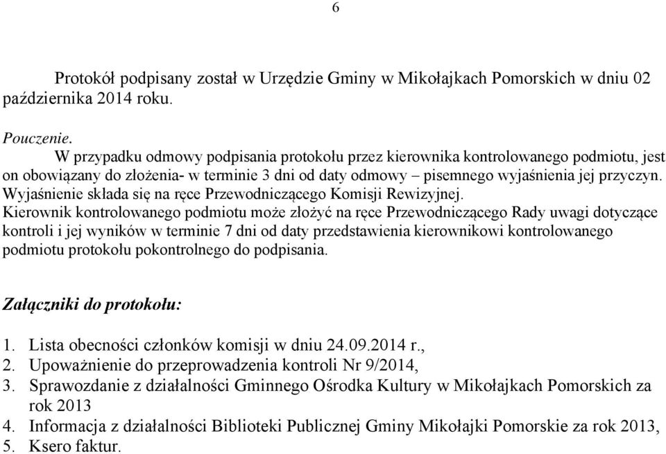 Wyjaśnienie składa się na ręce Przewodniczącego Komisji Rewizyjnej.