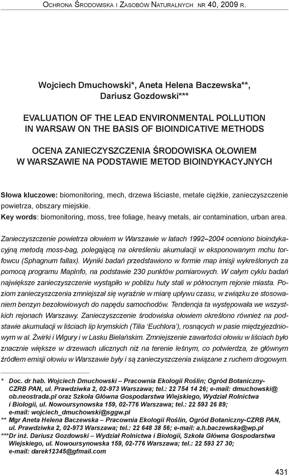 n podstwie metod bioindykcyjnych Słow kluczowe: biomonitoring, mech, drzew liściste, metle ciężkie, znieczyszczenie powietrz, obszry miejskie.