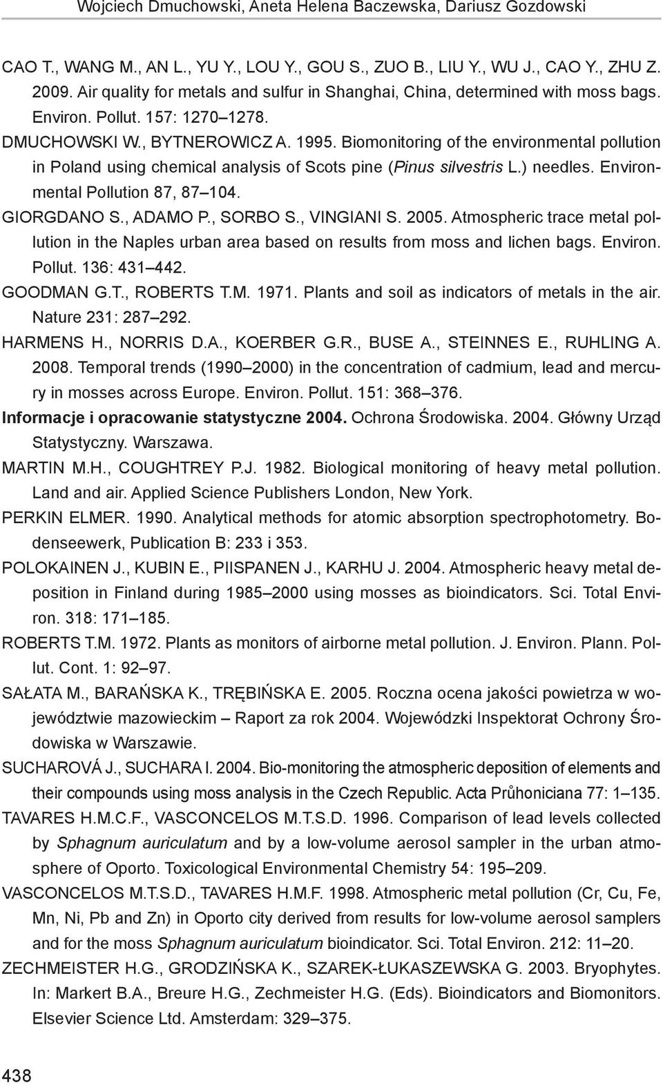 Biomonitoring of the environmentl pollution in Polnd using chemicl nlysis of Scots pine (Pinus silvestris L.) needles. Environmentl Pollution 87, 87 104. Giorgdno S., Admo P., Sorbo S., Vingini S.