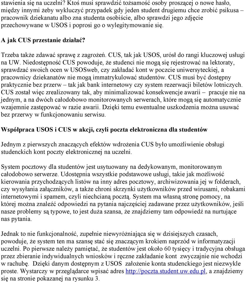 albo sprawdzi jego zdjęcie przechowywane w USOS i poprosi go o wylegitymowanie się. A jak CUS przestanie działać? Trzeba także zdawać sprawę z zagrożeń.