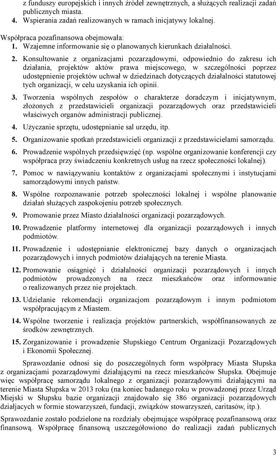 Konsultowanie z organizacjami pozarządowymi, odpowiednio do zakresu ich działania, projektów aktów prawa miejscowego, w szczególności poprzez udostępnienie projektów uchwał w dziedzinach dotyczących