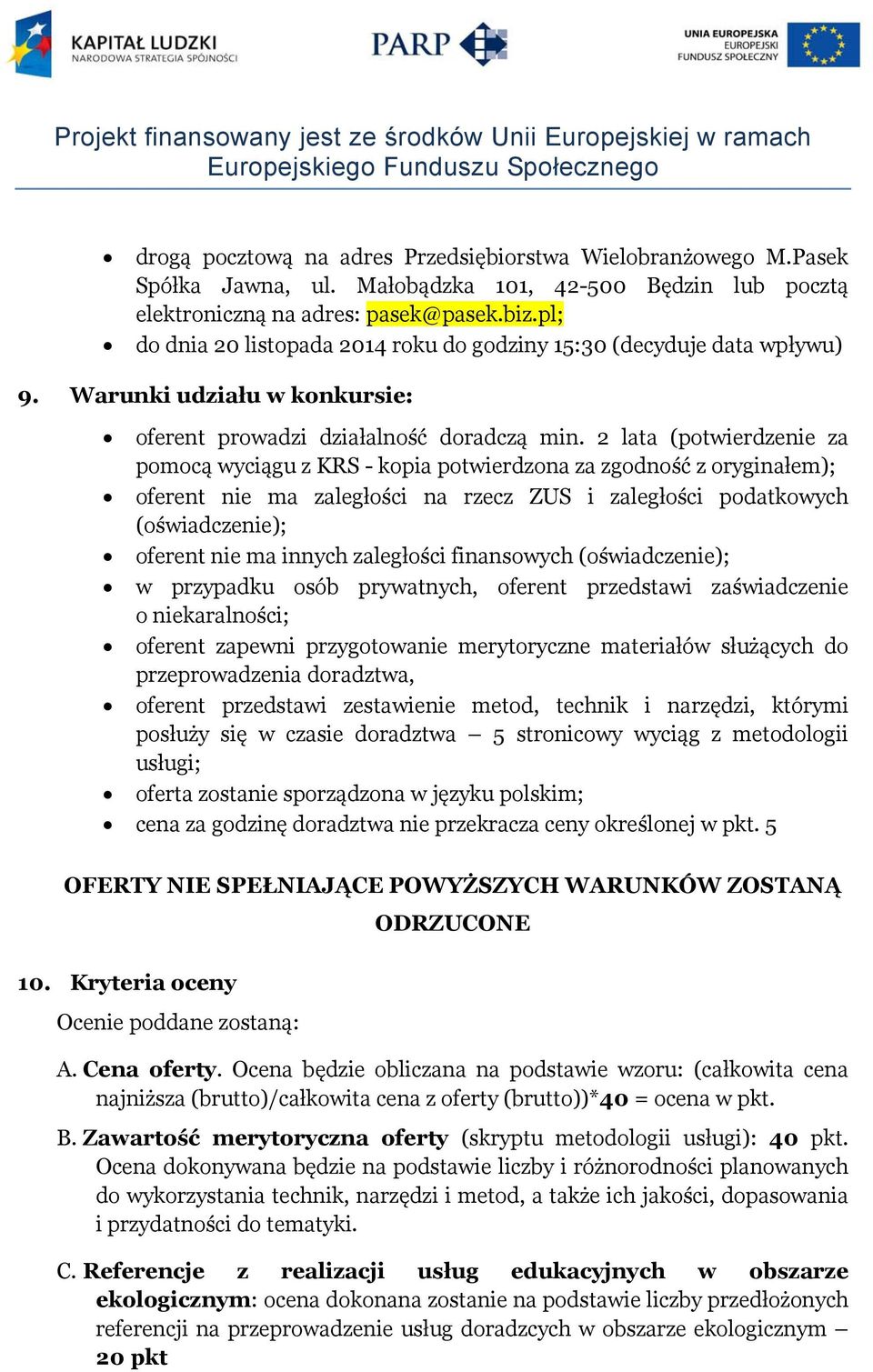 2 lata (potwierdzenie za pomocą wyciągu z KRS - kopia potwierdzona za zgodność z oryginałem); oferent nie ma zaległości na rzecz ZUS i zaległości podatkowych (oświadczenie); oferent nie ma innych