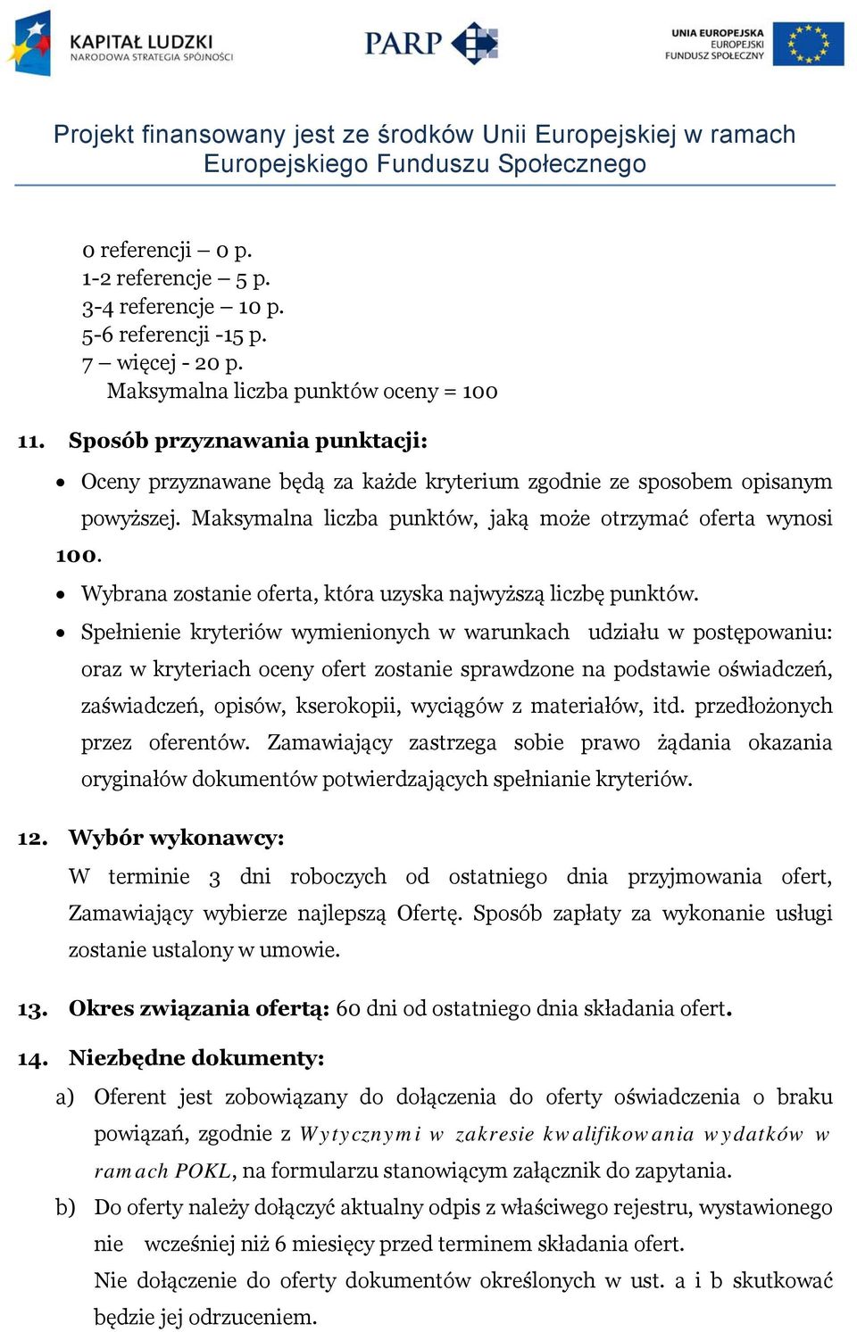 Wybrana zostanie oferta, która uzyska najwyższą liczbę punktów.