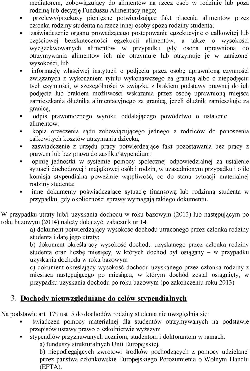 wysokości wyegzekwowanych alimentów w przypadku gdy osoba uprawniona do otrzymywania alimentów ich nie otrzymuje lub otrzymuje je w zaniżonej wysokości; lub informację właściwej instytucji o podjęciu