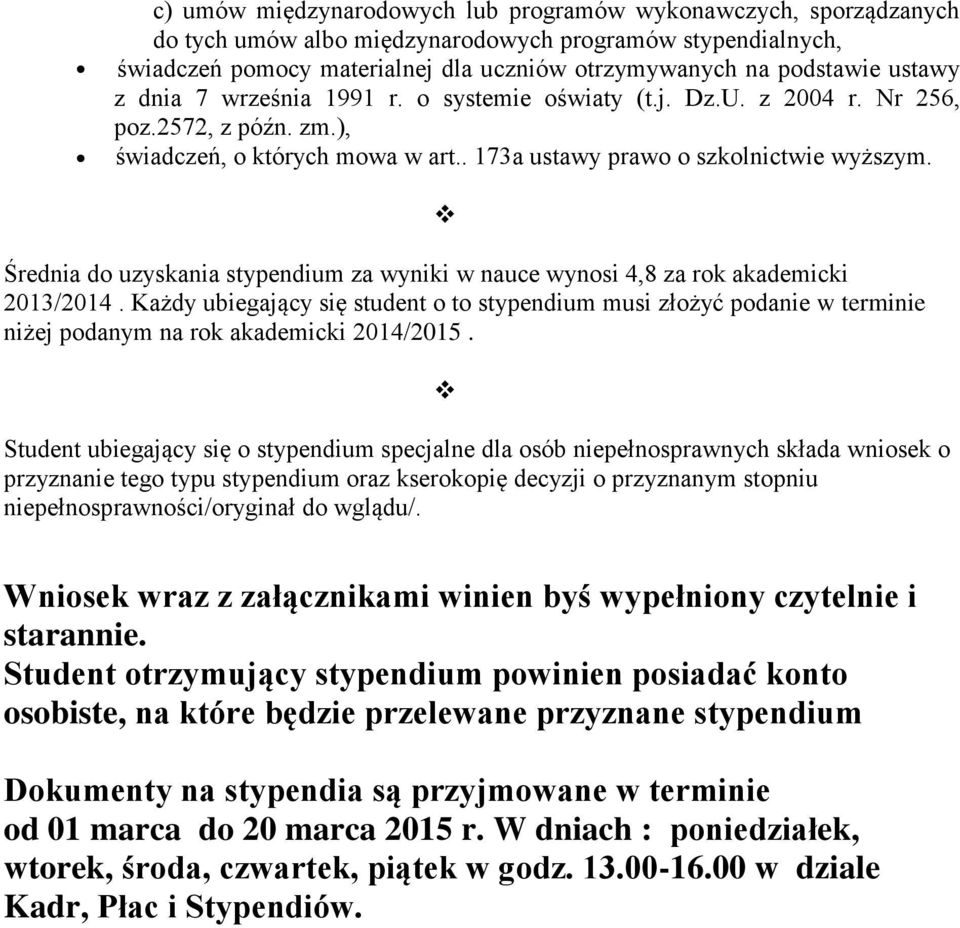 Średnia do uzyskania stypendium za wyniki w nauce wynosi 4,8 za rok akademicki 2013/2014.