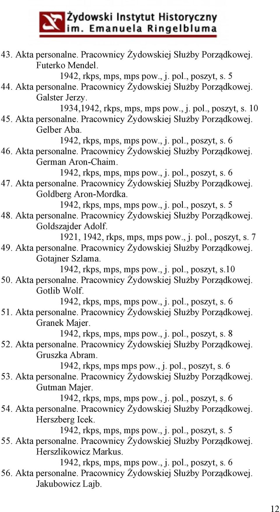 48. Akta personalne. Pracownicy Żydowskiej Służby Porządkowej. Goldszajder Adolf. 1921, 1942, rkps, mps, mps pow., j. pol., poszyt, s. 7 49. Akta personalne. Pracownicy Żydowskiej Służby Porządkowej. Gotajner Szlama.