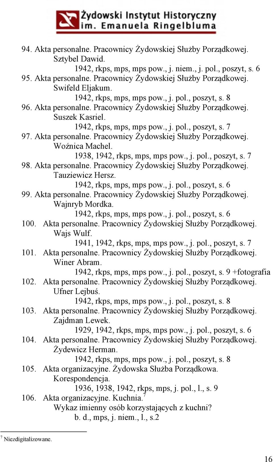1938, 1942, rkps, mps, mps pow., j. pol., poszyt, s. 7 98. Akta personalne. Pracownicy Żydowskiej Służby Porządkowej. Tauziewicz Hersz. 99. Akta personalne. Pracownicy Żydowskiej Służby Porządkowej. Wajnryb Mordka.