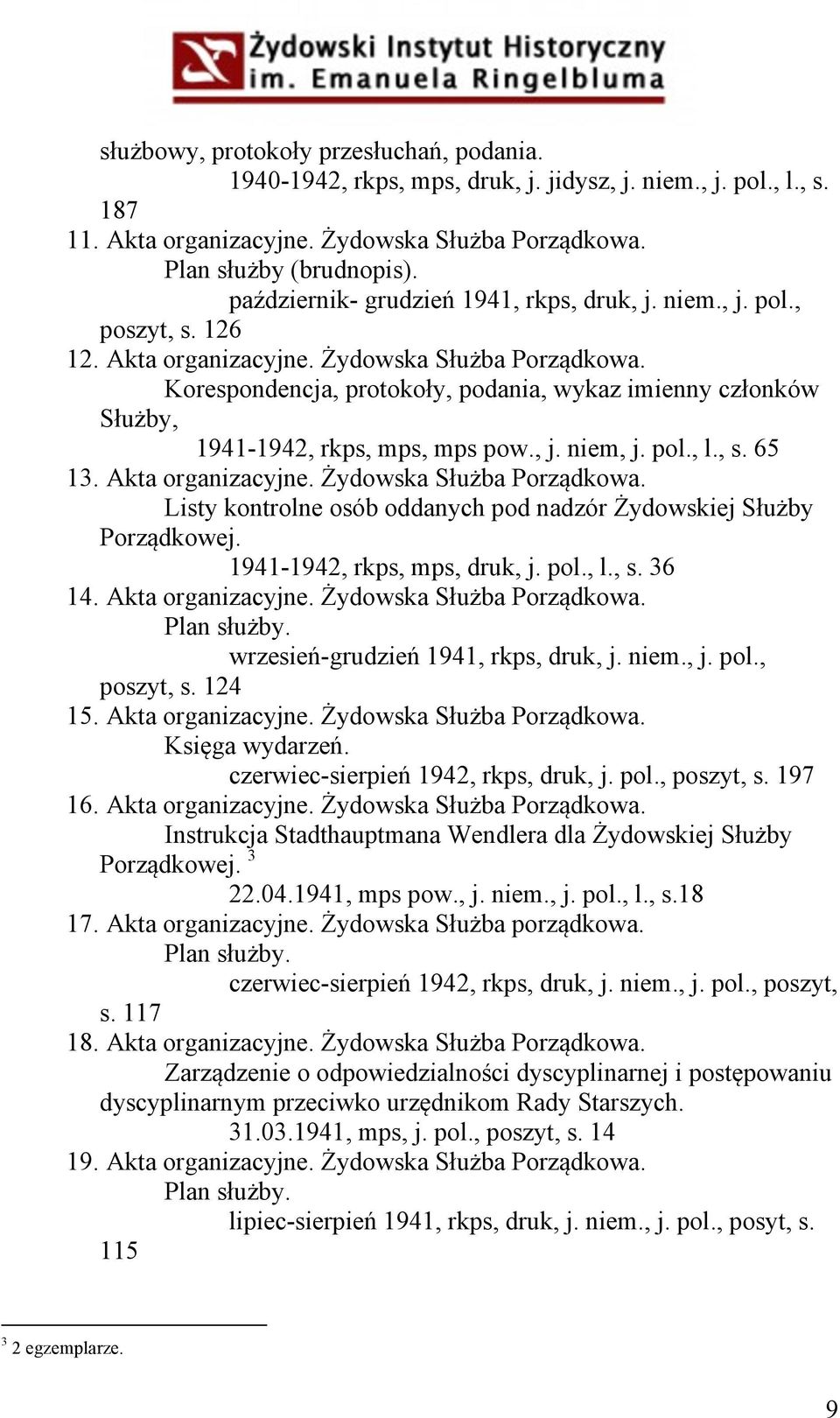 Korespondencja, protokoły, podania, wykaz imienny członków Służby, 1941-1942, rkps, mps, mps pow., j. niem, j. pol., l., s. 65 13. Akta organizacyjne. Żydowska Służba Porządkowa.