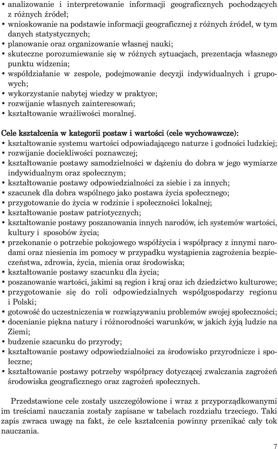 wykorzystanie nabytej wiedzy w praktyce; rozwijanie w asnych zainteresowaƒ; kszta towanie wra liwoêci moralnej.