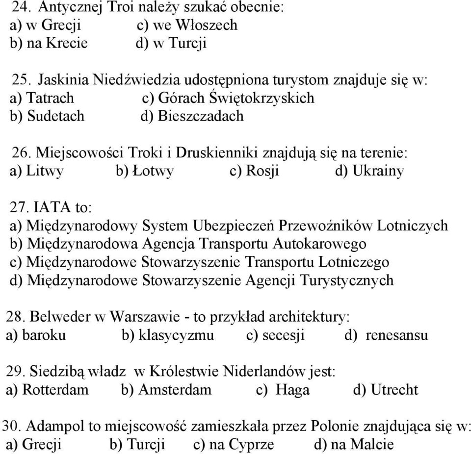 Miejscowości Troki i Druskienniki znajdują się na terenie: a) Litwy b) Łotwy c) Rosji d) Ukrainy 27.