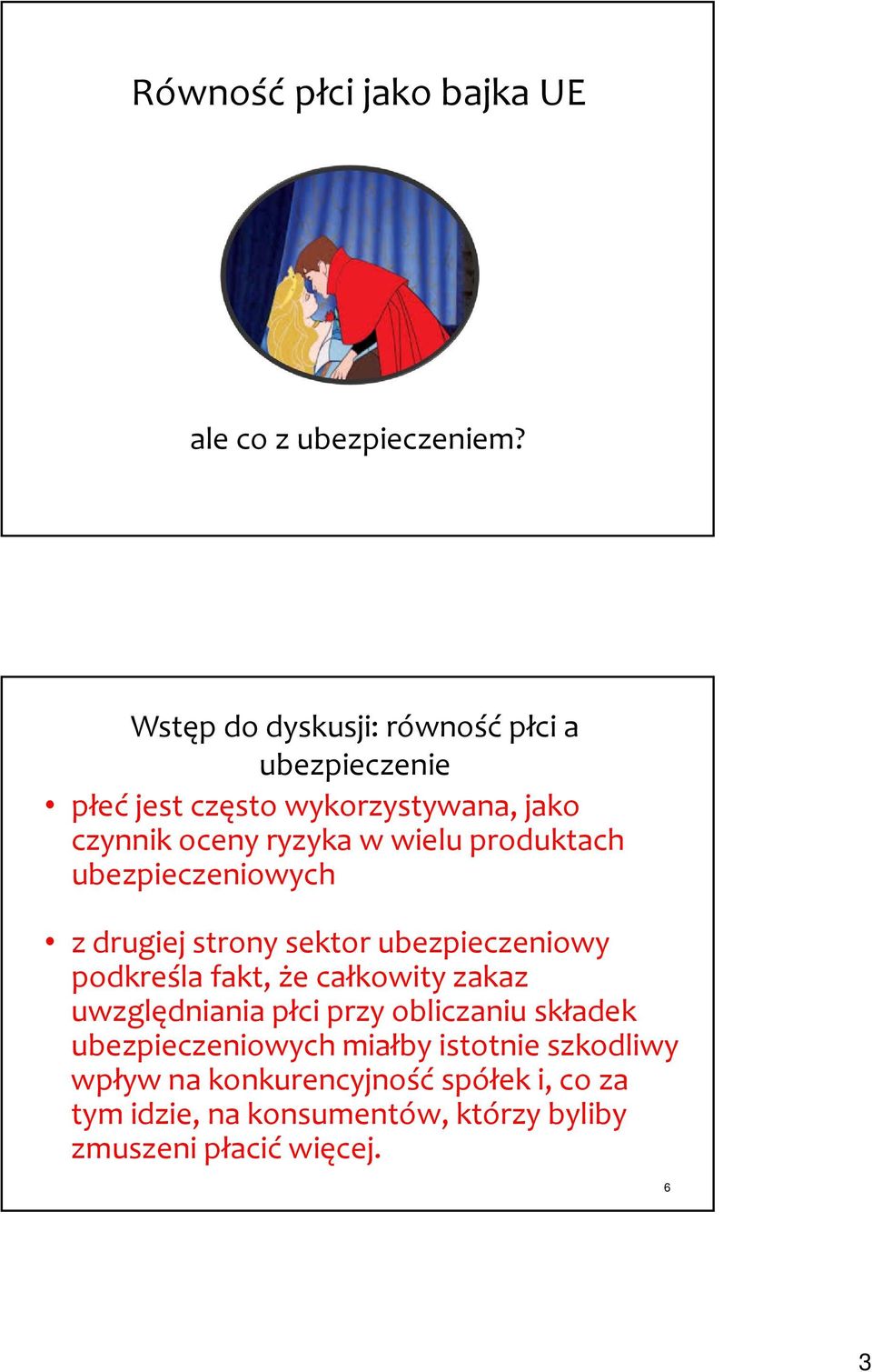 produktach ubezpieczeniowych z drugiej strony sektor ubezpieczeniowy podkreśla fakt, że całkowity zakaz