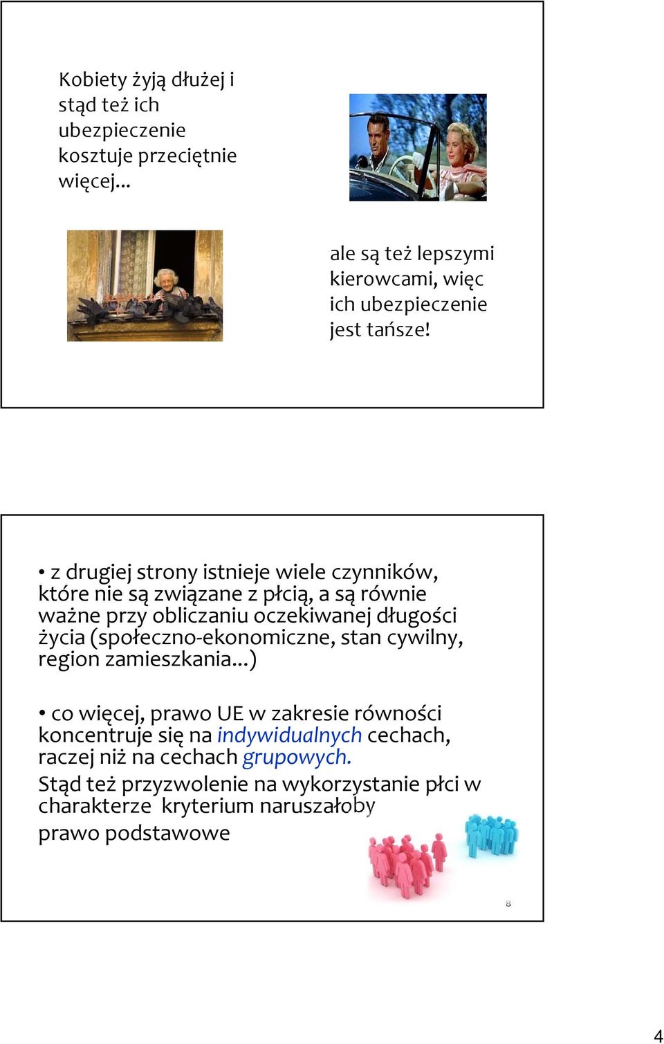 z drugiej strony istnieje wiele czynników, które nie są związane z płcią, a są równie ważne przy obliczaniu oczekiwanej długości życia