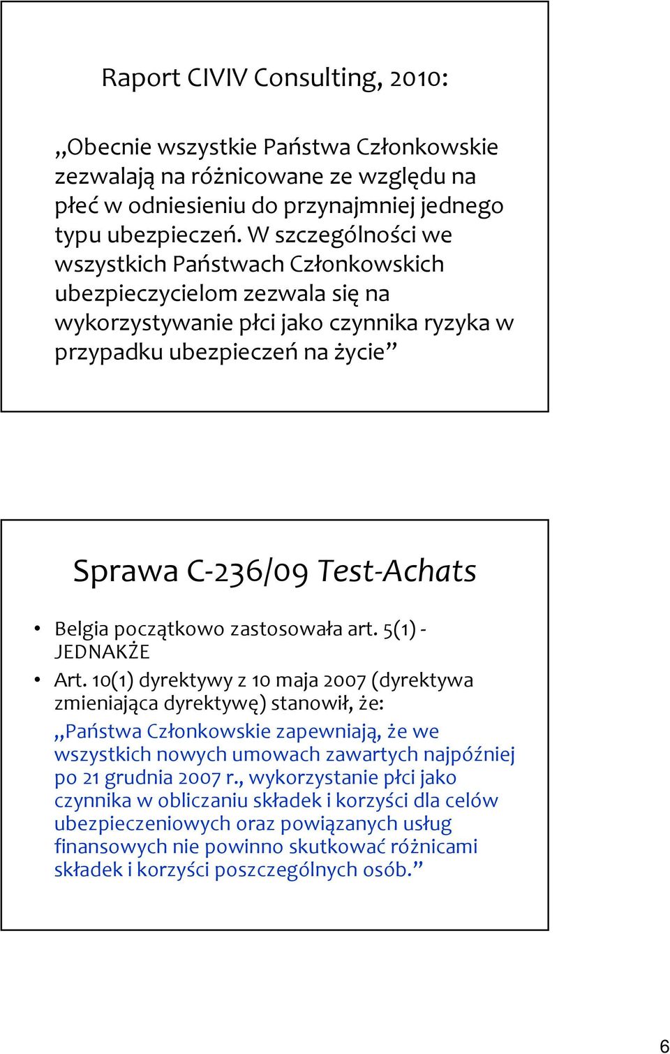 początkowo zastosowała art. 5(1) - JEDNAKŻE Art.