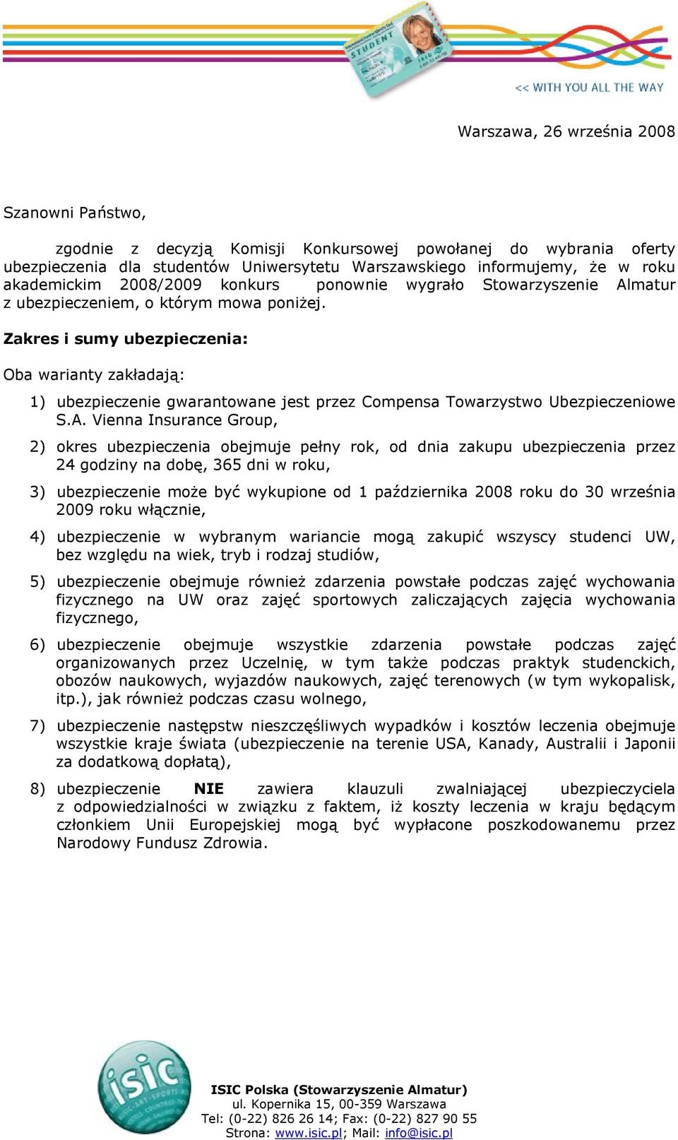 Zakres i sumy ubezpieczenia: Oba warianty zakładają: 1) ubezpieczenie gwarantowane jest przez Compensa Towarzystwo Ubezpieczeniowe S.A.