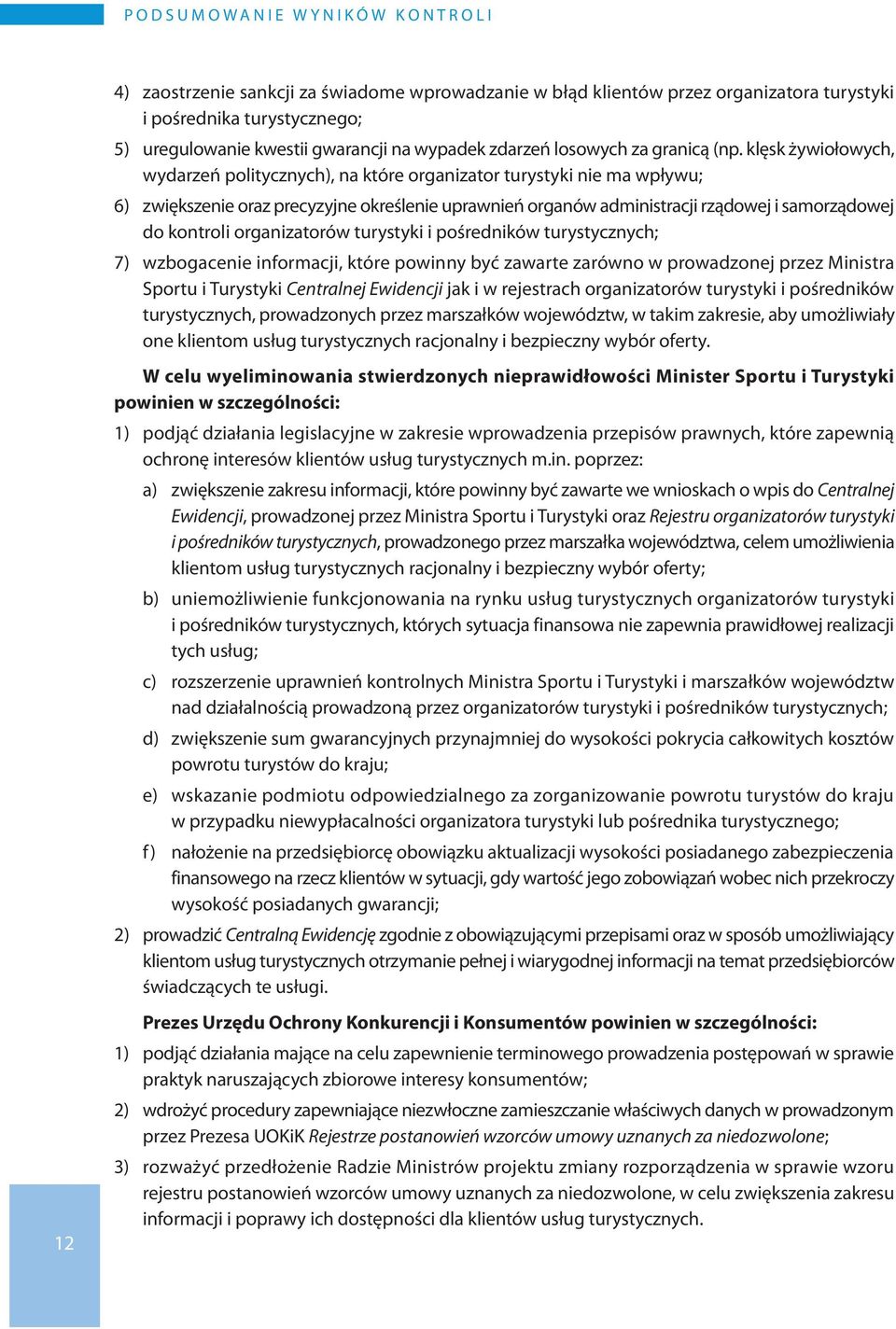 klęsk żywiołowych, wydarzeń politycznych), na które organizator turystyki nie ma wpływu; 6) zwiększenie oraz precyzyjne określenie uprawnień organów administracji rządowej i samorządowej do kontroli