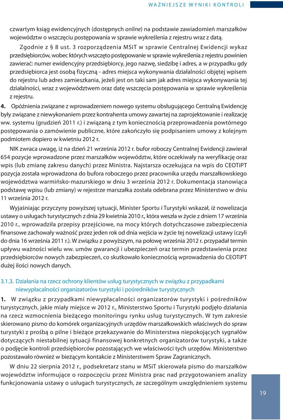 jego nazwę, siedzibę i adres, a w przypadku gdy przedsiębiorca jest osobą fizyczną - adres miejsca wykonywania działalności objętej wpisem do rejestru lub adres zamieszkania, jeżeli jest on taki sam