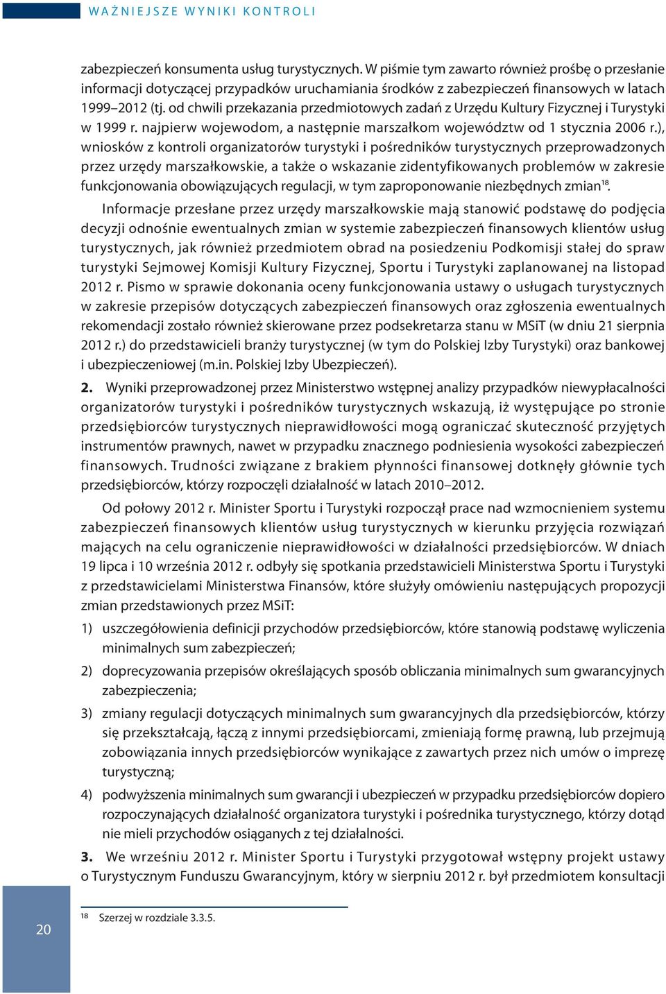 ), wniosków z kontroli organizatorów turystyki i pośredników turystycznych przeprowadzonych przez urzędy marszałkowskie, a także o wskazanie zidentyfikowanych problemów w zakresie funkcjonowania
