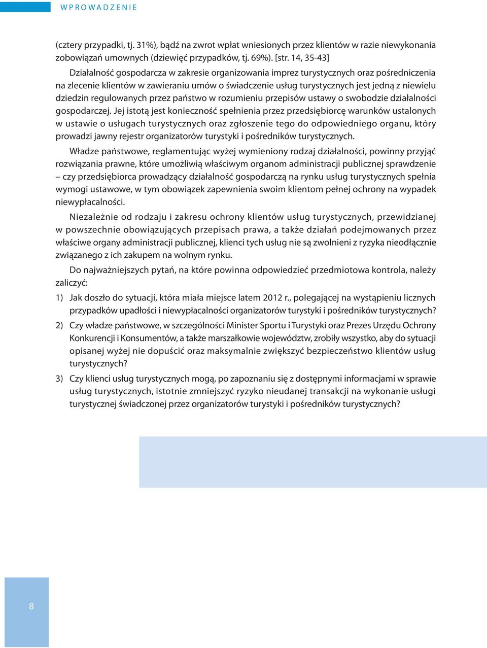 dziedzin regulowanych przez państwo w rozumieniu przepisów ustawy o swobodzie działalności gospodarczej.
