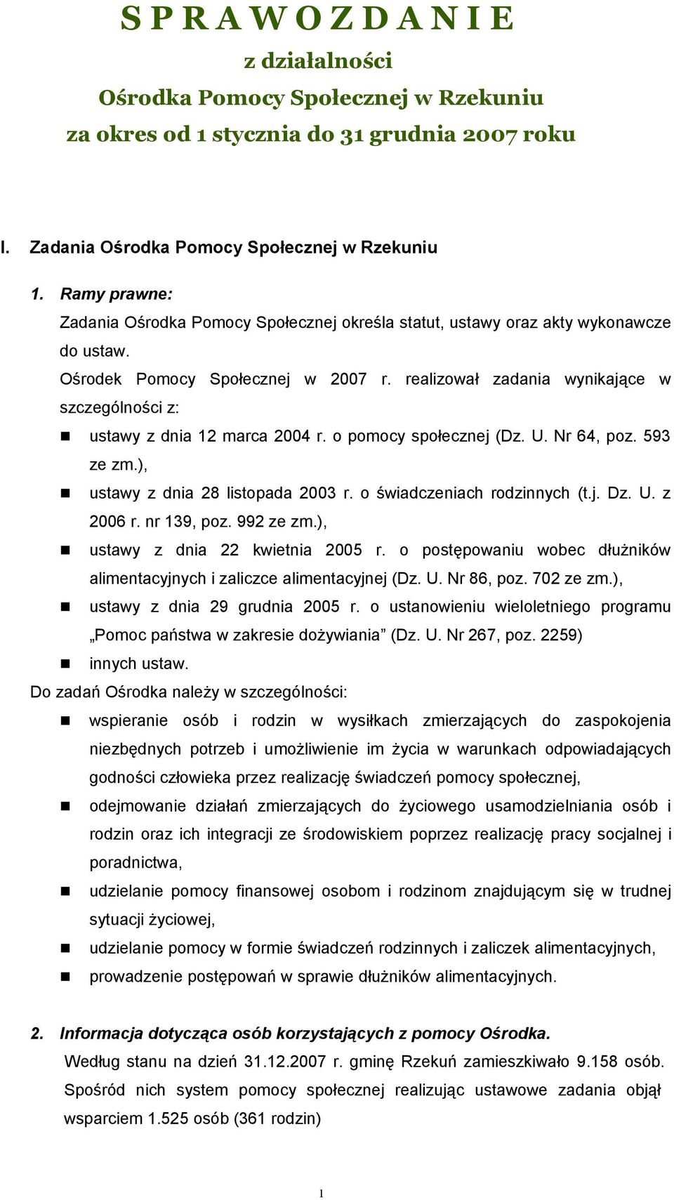 realizował zadania wynikające w szczególności z: ustawy z dnia 12 marca 2004 r. o pomocy społecznej (Dz. U. Nr 64, poz. 593 ze zm.), ustawy z dnia 28 listopada 2003 r. o świadczeniach rodzinnych (t.j. Dz.