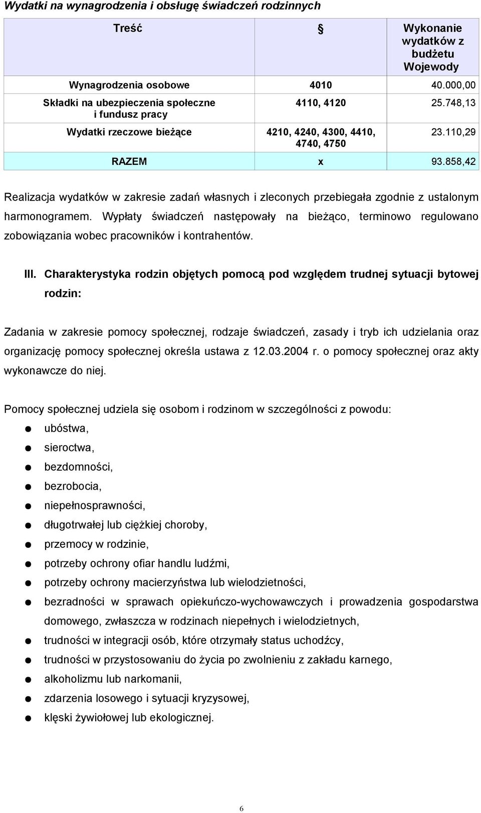 858,42 Realizacja wydatków w zakresie zadań własnych i zleconych przebiegała zgodnie z ustalonym harmonogramem.