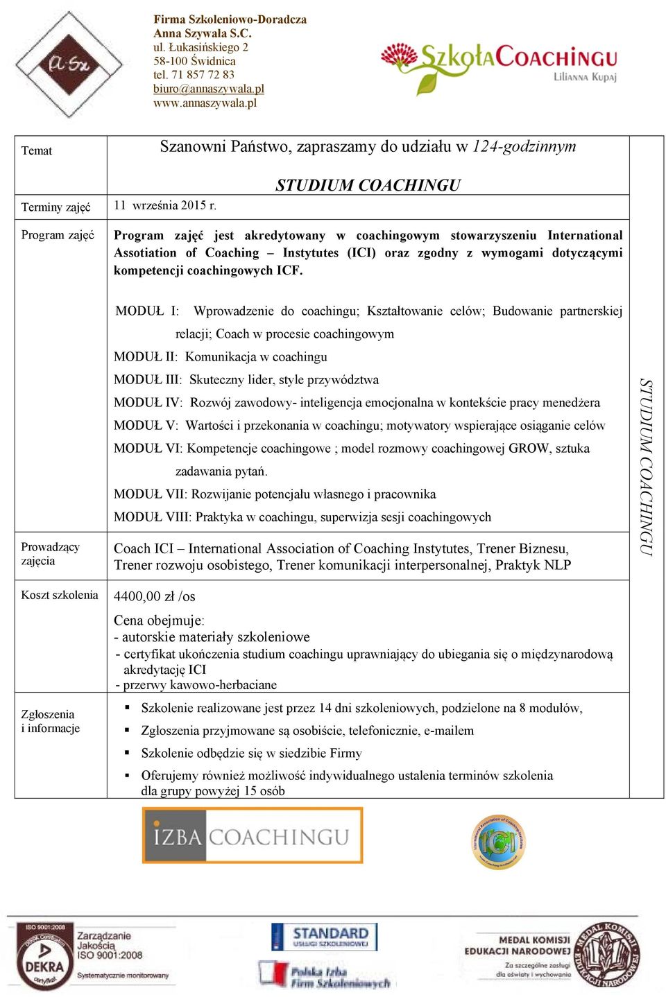 STUDIUM COACHINGU jest akredytowany w coachingowym stowarzyszeniu International Assotiation of Coaching Instytutes (ICI) oraz zgodny z wymogami dotyczącymi kompetencji coachingowych ICF.