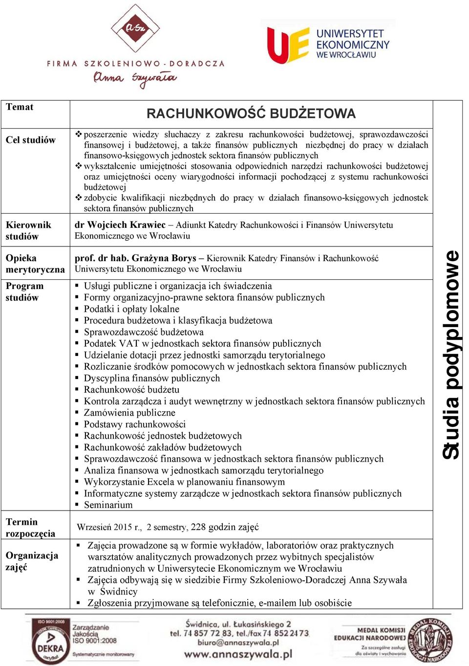 pochodzącej z systemu rachunkowości budżetowej zdobycie kwalifikacji niezbędnych do pracy w działach finansowo-księgowych jednostek sektora finansów publicznych dr Wojciech Krawiec Adiunkt Katedry