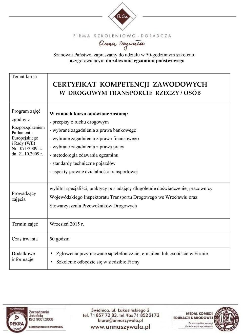 W ramach kursu omówione zostaną: - przepisy o ruchu drogowym - wybrane zagadnienia z prawa bankowego - wybrane zagadnienia z prawa finansowego - wybrane zagadnienia z prawa pracy - metodologia