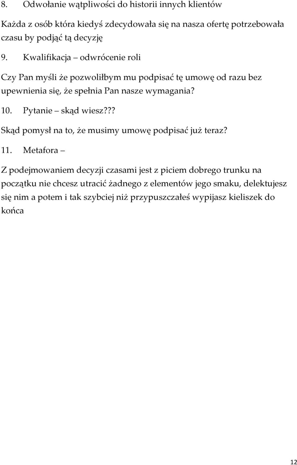 Pytanie skąd wiesz??? Skąd pomysł na to, że musimy umowę podpisać już teraz? 11.