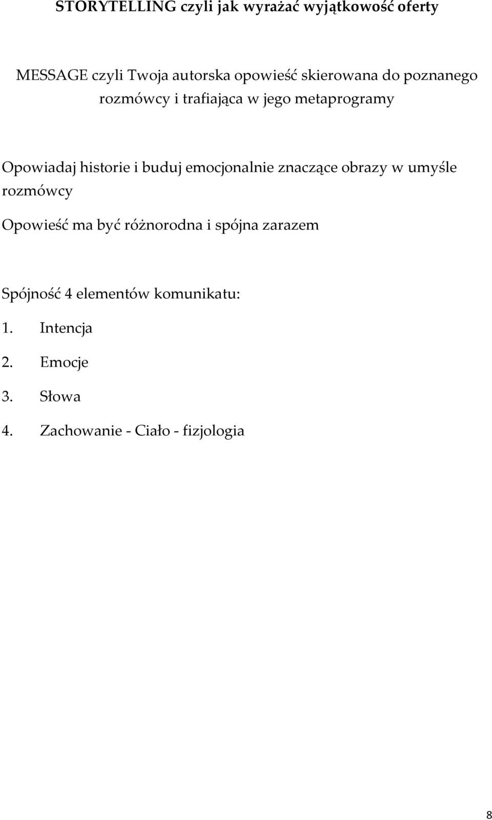 emocjonalnie znaczące obrazy w umyśle rozmówcy Opowieść ma być różnorodna i spójna zarazem