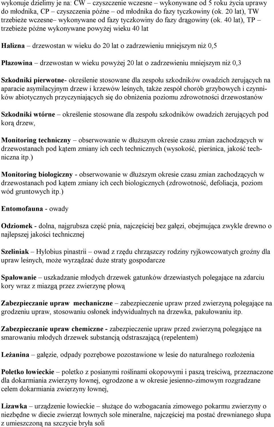 40 lat), TP trzebieże późne wykonywane powyżej wieku 40 lat Halizna drzewostan w wieku do 20 lat o zadrzewieniu mniejszym niż 0,5 Płazowina drzewostan w wieku powyżej 20 lat o zadrzewieniu mniejszym