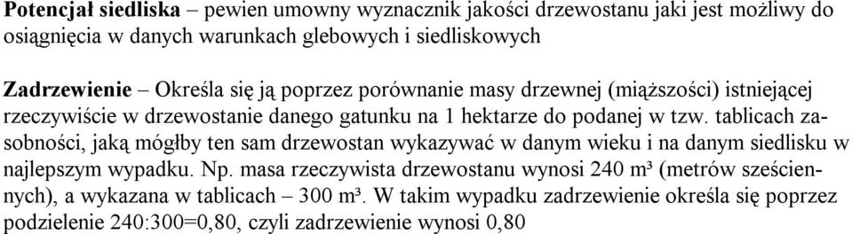 tablicach zasobności, jaką mógłby ten sam drzewostan wykazywać w danym wieku i na danym siedlisku w najlepszym wypadku. Np.