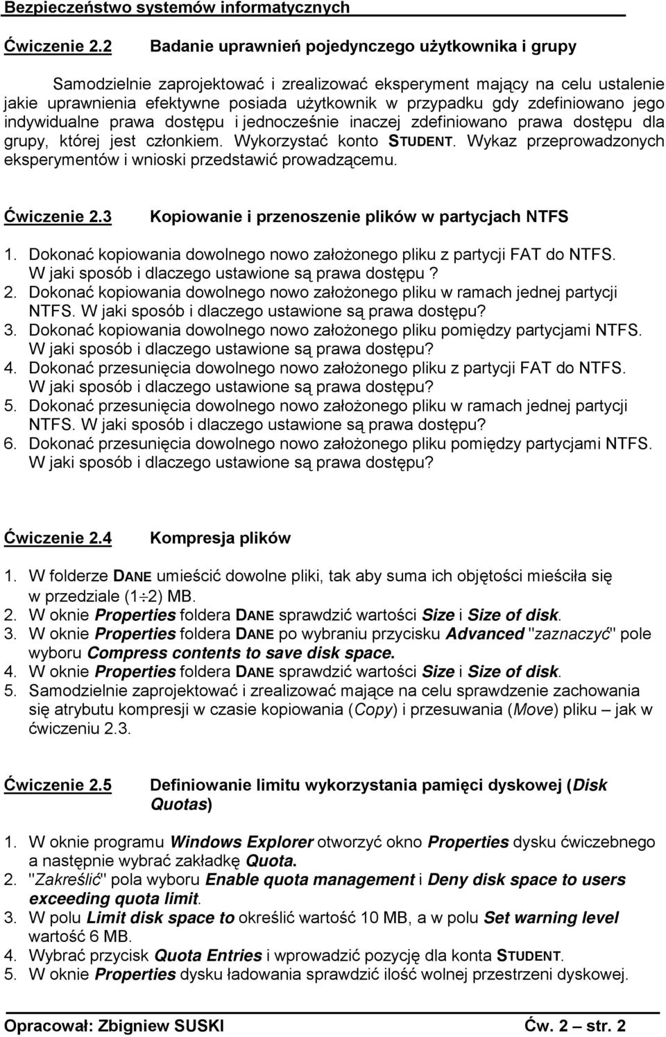 zdefiniowano jego indywidualne prawa dostępu i jednocześnie inaczej zdefiniowano prawa dostępu dla grupy, której jest członkiem. Wykorzystać konto STUDENT.