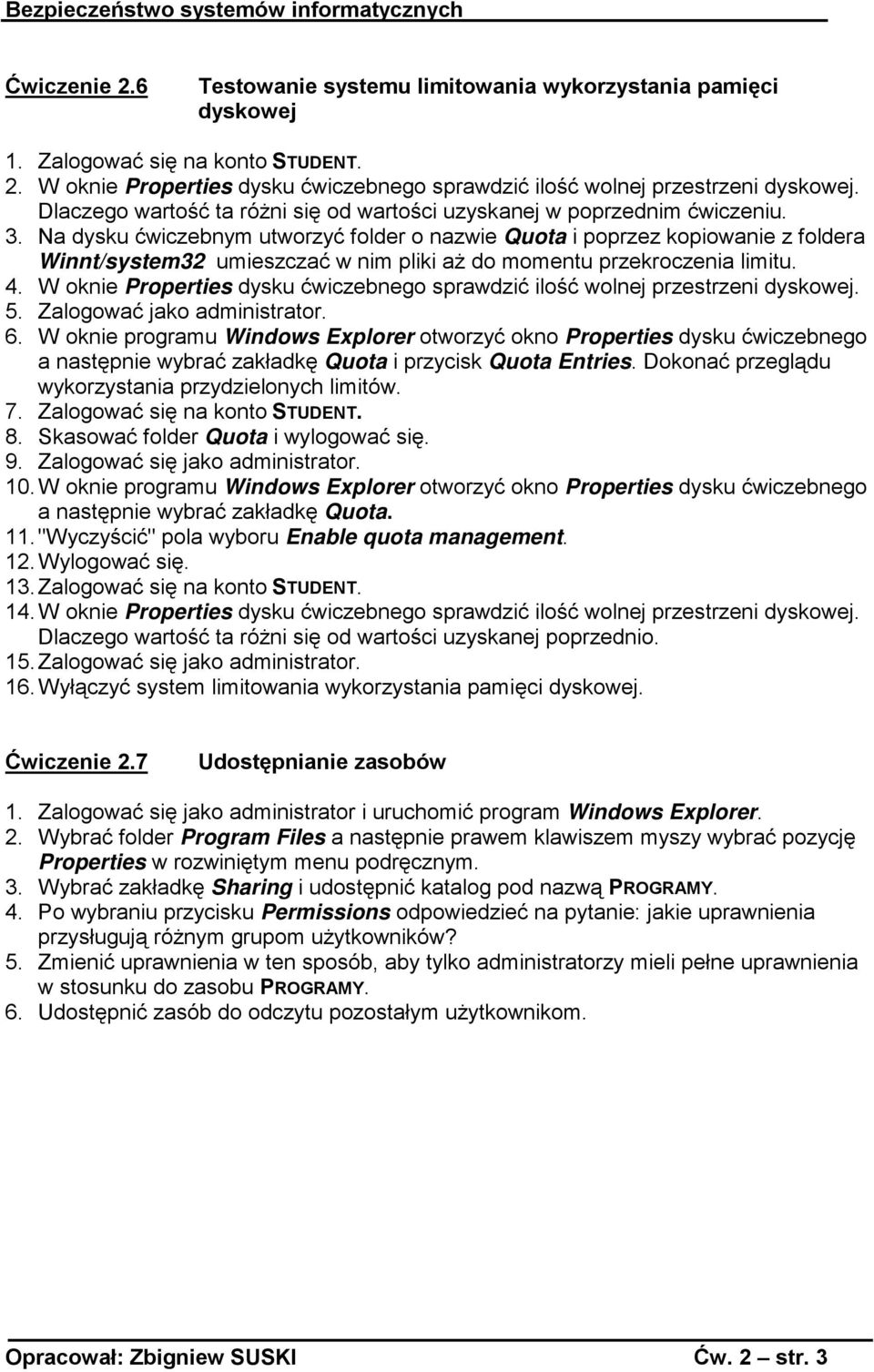 Na dysku ćwiczebnym utworzyć folder o nazwie Quota i poprzez kopiowanie z foldera Winnt/system32 umieszczać w nim pliki aż do momentu przekroczenia limitu. 4.