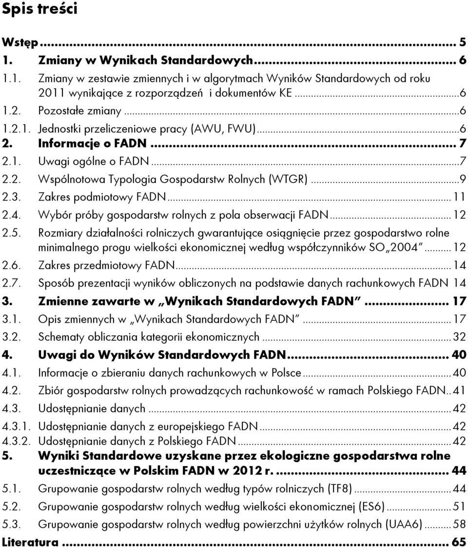 Zakres podmiotowy FADN... 11 2.4. Wybór próby gospodarstw rolnych z pola obserwacji FADN... 12 2.5.