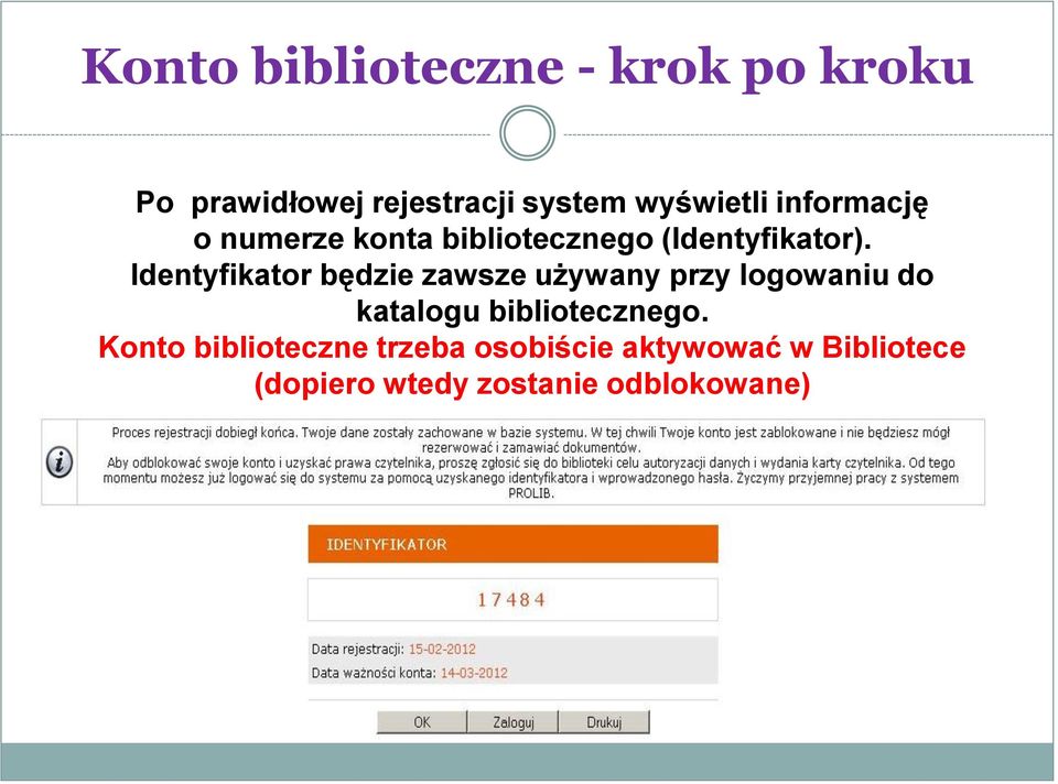 Identyfikator będzie zawsze używany przy logowaniu do katalogu bibliotecznego.