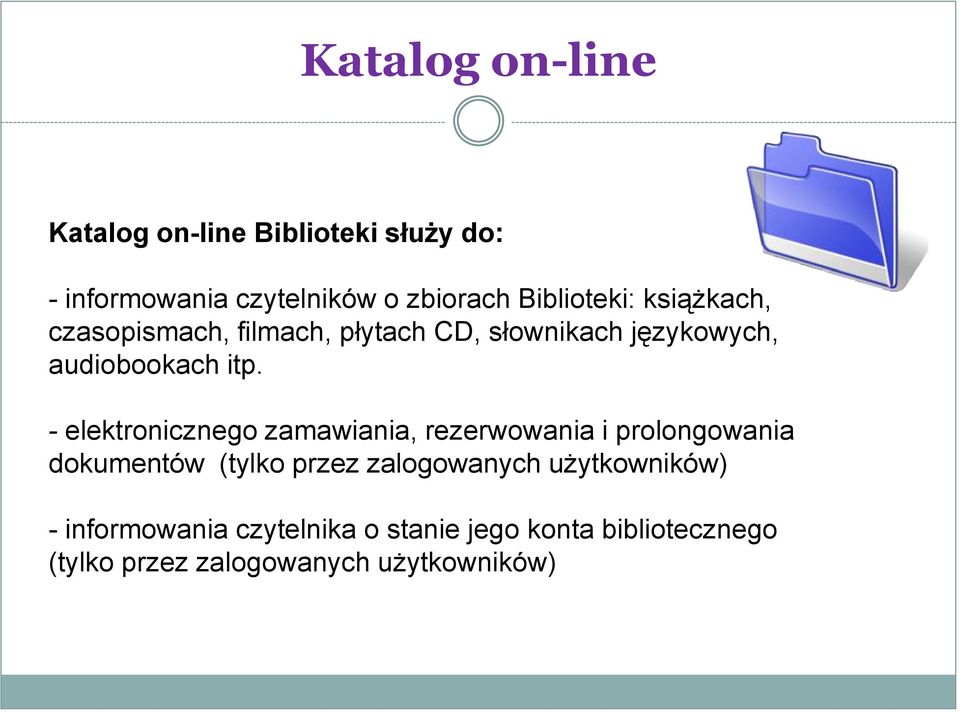 - elektronicznego zamawiania, rezerwowania i prolongowania dokumentów (tylko przez zalogowanych