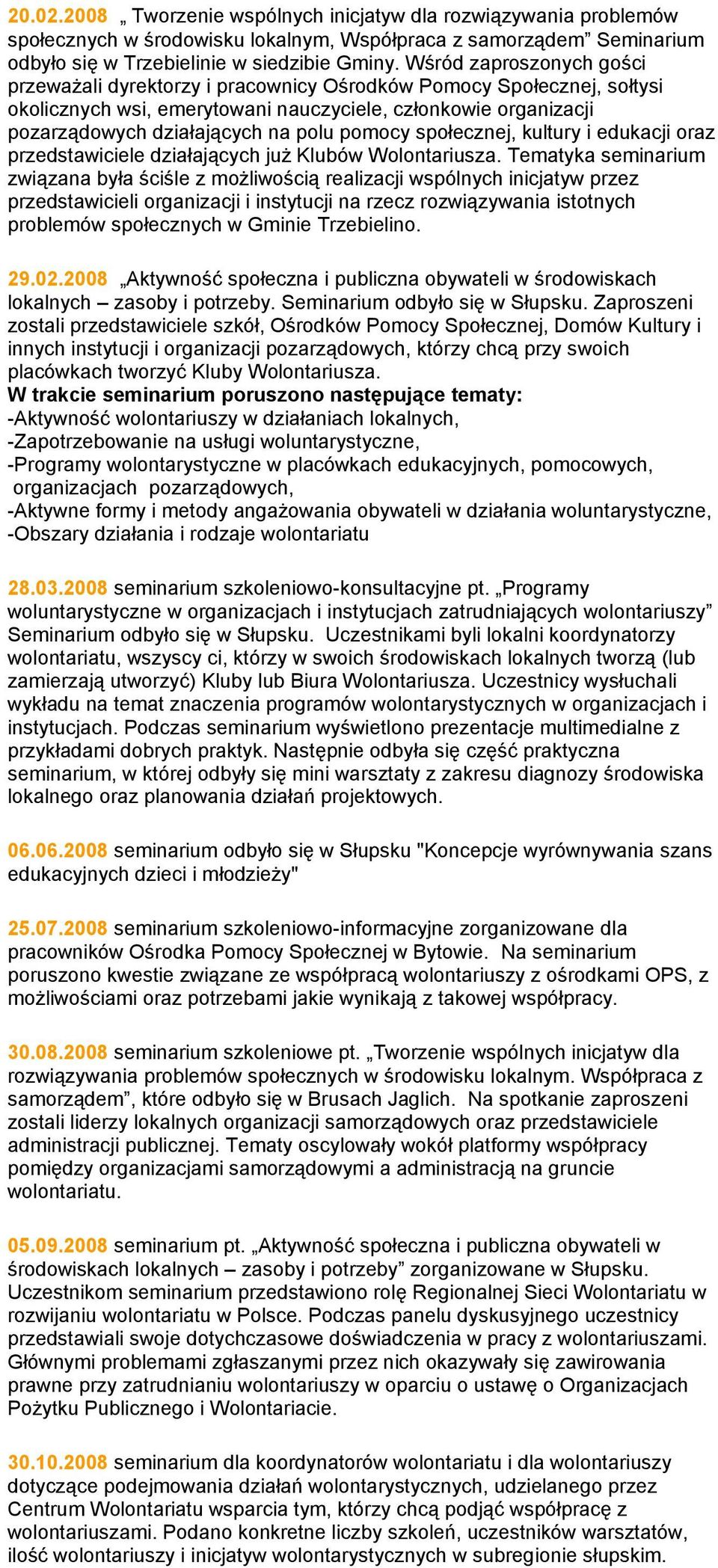 pomocy społecznej, kultury i edukacji oraz przedstawiciele działających już Klubów Wolontariusza.