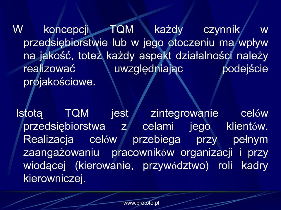 Istotą TQM jest zintegrowanie celów przedsiębiorstwa z celami jego klientów.