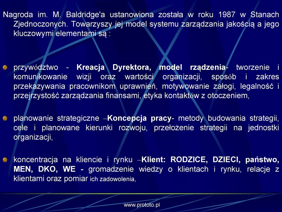 organizacji, sposób i zakres przekazywania pracownikom uprawnień, motywowanie załogi, legalność i przejrzystość zarządzania finansami, etyka kontaktów z otoczeniem, planowanie