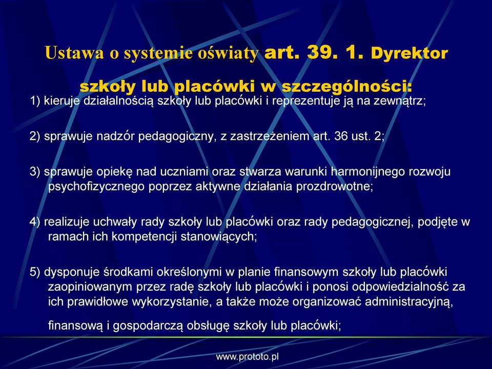 2; 3) sprawuje opiekę nad uczniami oraz stwarza warunki harmonijnego rozwoju psychofizycznego poprzez aktywne działania prozdrowotne; 4) realizuje uchwały rady szkoły lub placówki oraz