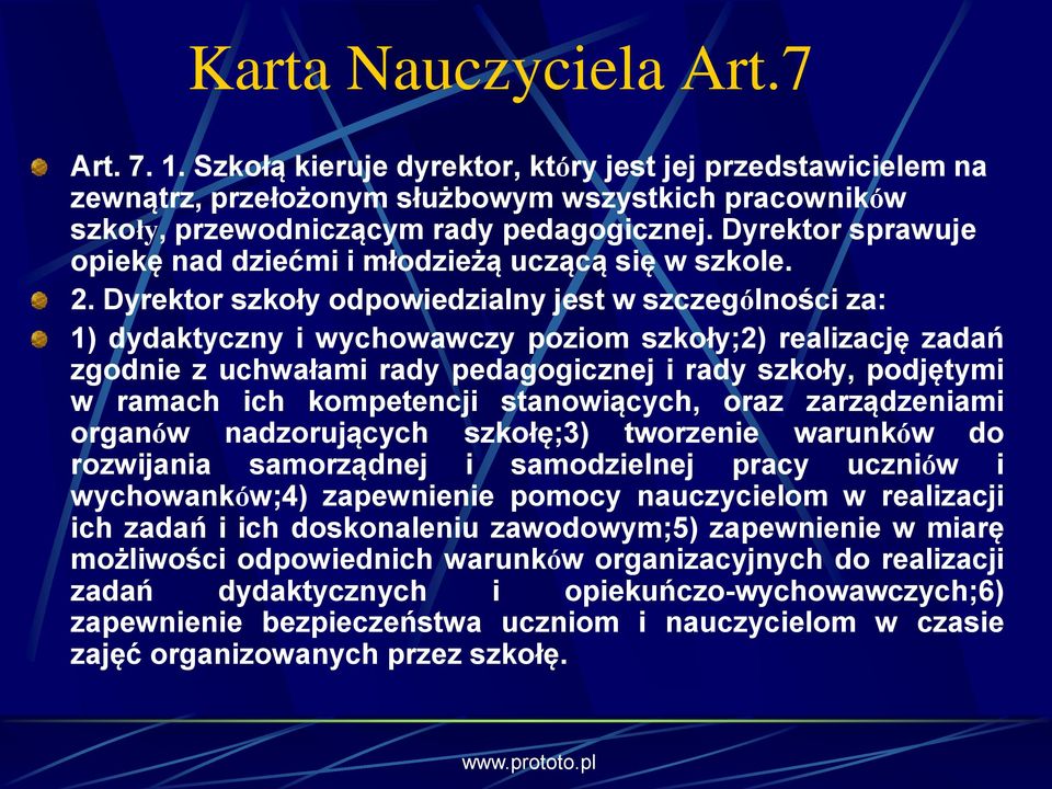 Dyrektor szkoły odpowiedzialny jest w szczególności za: 1) dydaktyczny i wychowawczy poziom szkoły;2) realizację zadań zgodnie z uchwałami rady pedagogicznej i rady szkoły, podjętymi w ramach ich