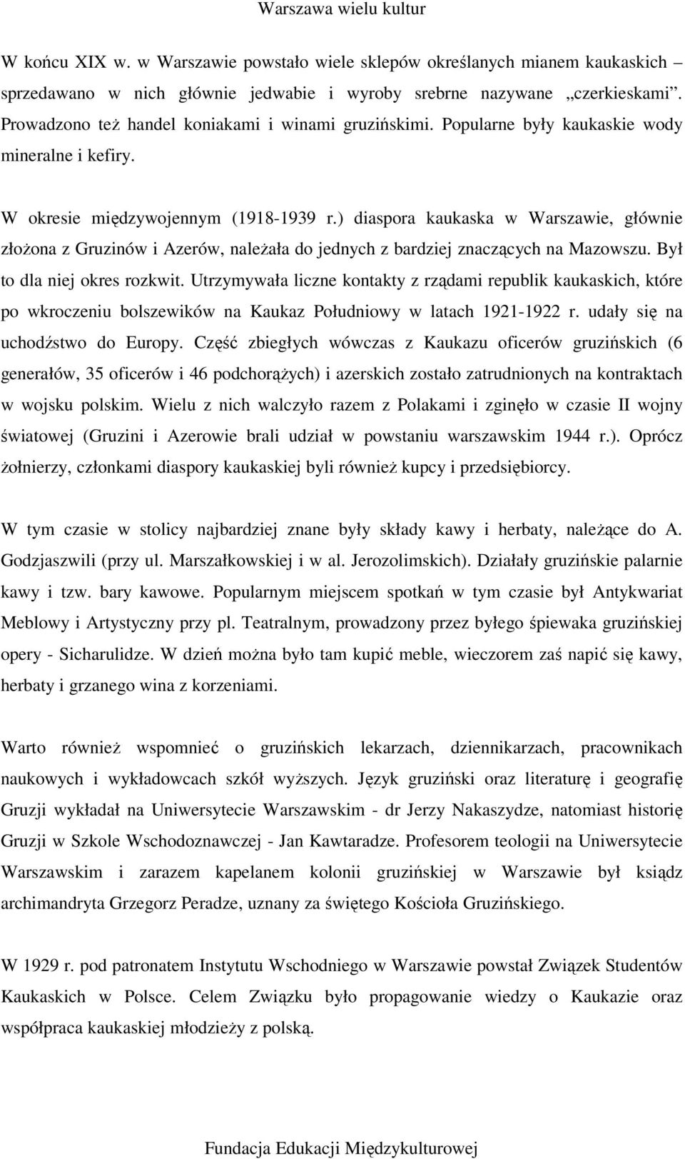 ) diaspora kaukaska w Warszawie, głównie złożona z Gruzinów i Azerów, należała do jednych z bardziej znaczących na Mazowszu. Był to dla niej okres rozkwit.