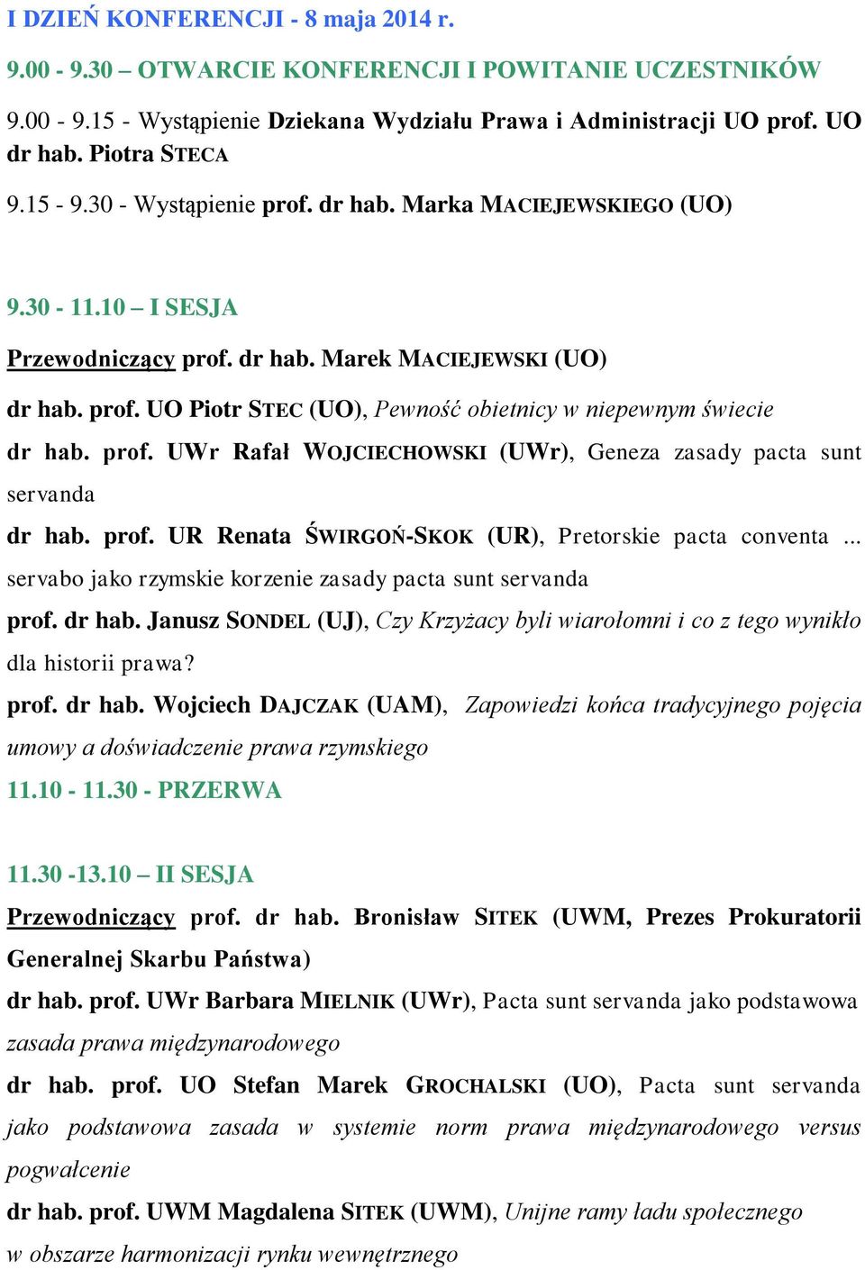 prof. UWr Rafał WOJCIECHOWSKI (UWr), Geneza zasady pacta sunt servanda dr hab. prof. UR Renata ŚWIRGOŃ-SKOK (UR), Pretorskie pacta conventa.