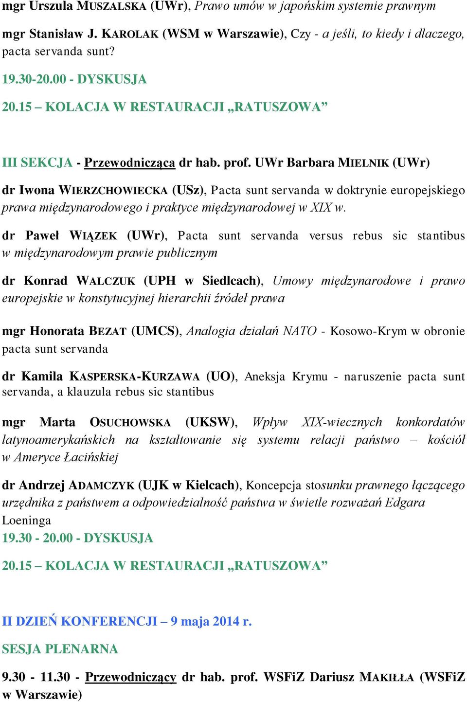 UWr Barbara MIELNIK (UWr) dr Iwona WIERZCHOWIECKA (USz), Pacta sunt servanda w doktrynie europejskiego prawa międzynarodowego i praktyce międzynarodowej w XIX w.