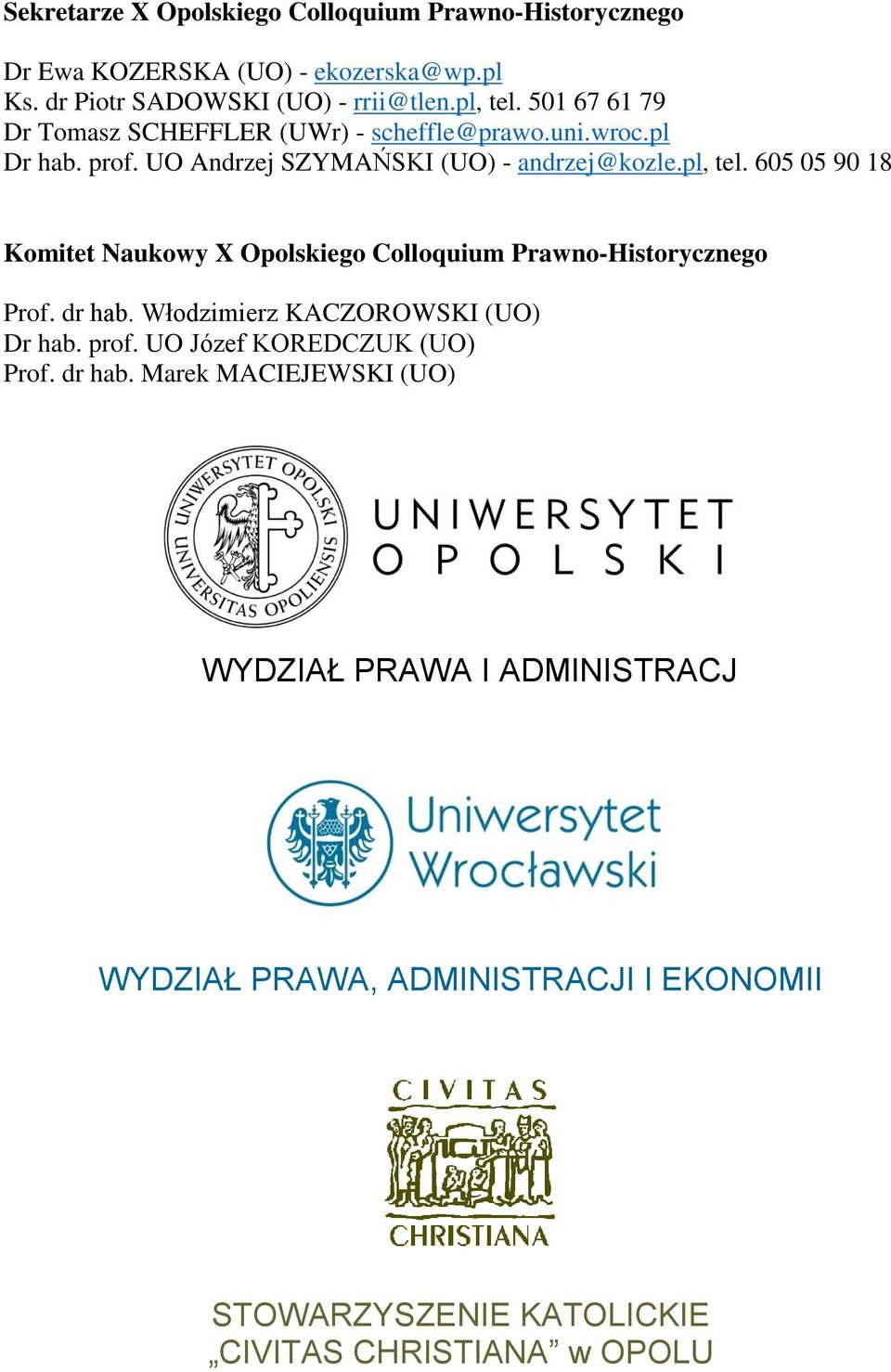 605 05 90 18 Komitet Naukowy X Opolskiego Colloquium Prawno-Historycznego Prof. dr hab. Włodzimierz KACZOROWSKI (UO) Dr hab. prof.