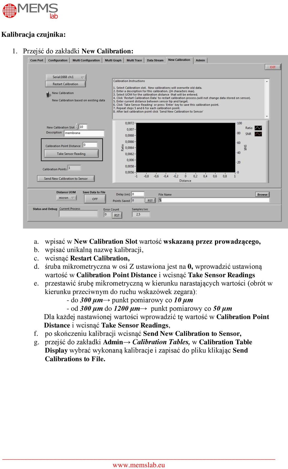 przestawić śrubę mikrometryczną w kierunku narastających wartości (obrót w kierunku przeciwnym do ruchu wskazówek zegara): - do 300 µm punkt pomiarowy co 10 µm - od 300 µm do 1200 µm punkt pomiarowy