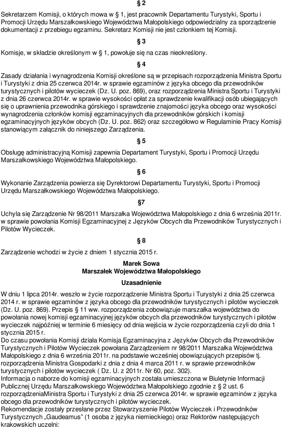 3 4 Zasady działania i wynagrodzenia Komisji określone są w przepisach rozporządzenia Ministra Sportu i Turystyki z dnia 25 czerwca 2014r.