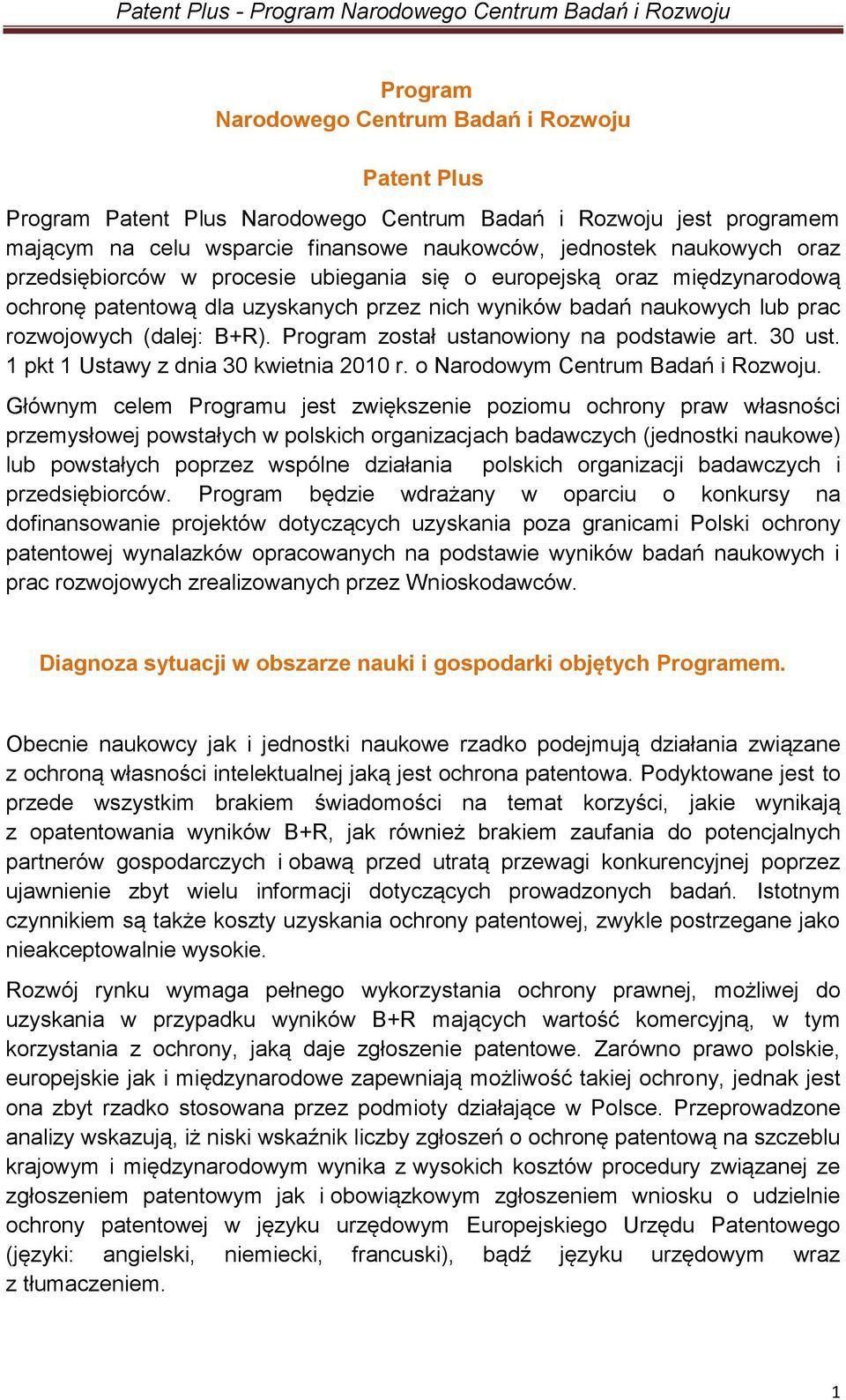 Program został ustanowiony na podstawie art. 30 ust. 1 pkt 1 Ustawy z dnia 30 kwietnia 2010 r. o Narodowym Centrum Badań i Rozwoju.